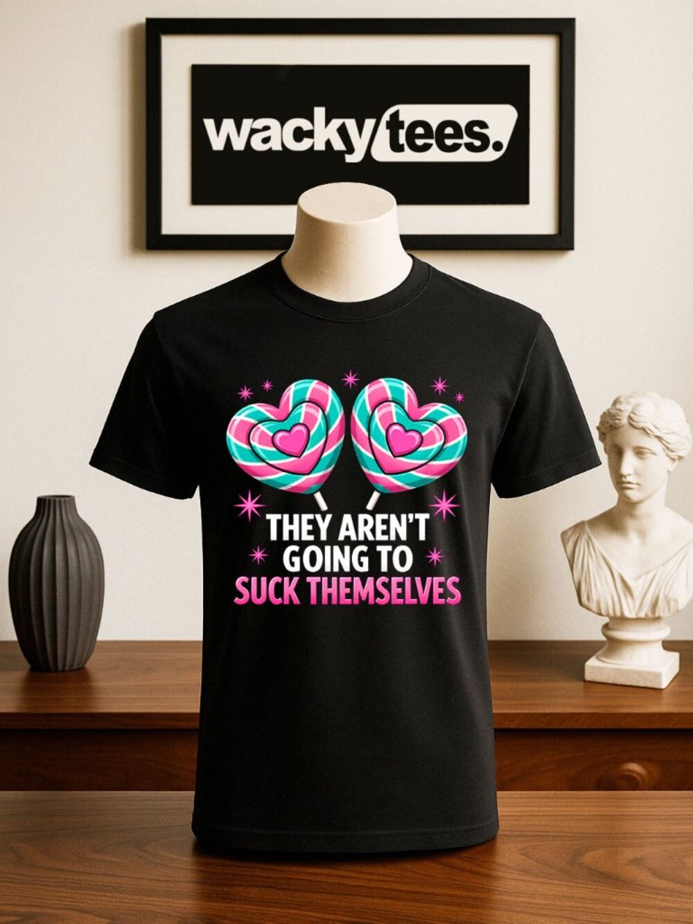 They are Not Going to Suck Themselves Lollipops Funny Adult Humor Graphic Shirt